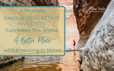 5 Reasons Passive Real Estate Investors Can Make the World a Better Place with Investing in Notes