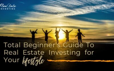 Total Beginner’s Guide To Real Estate Investing for Your Lifestyle