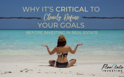 Why It’s Critical To Clearly Define Your Goals Before Investing In Real Estate