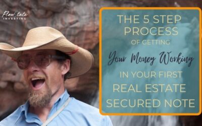 The 5 Step Process Of Getting Your Money Working In Your First Real Estate-backed Note