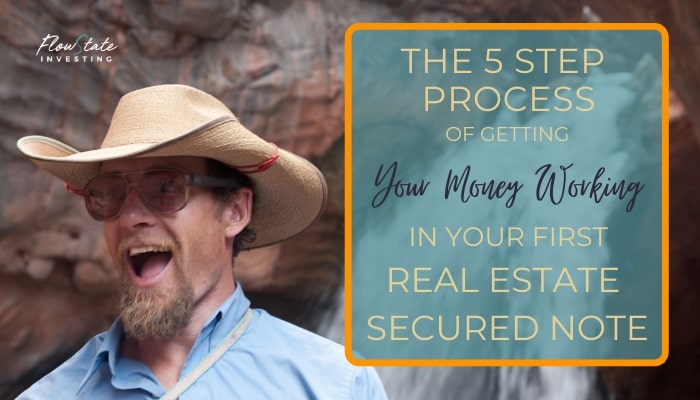 The 5 Step Process Of Getting Your Money Working In Your First Real Estate-backed Note