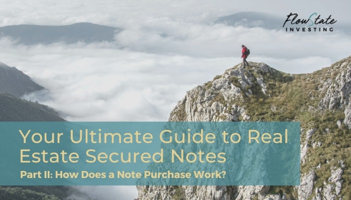 Your Ultimate Guide to Real Estate Secured Notes Part II: How Does a Note Purchase Work?