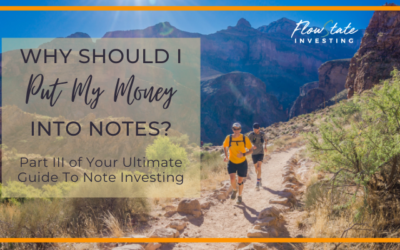 Your Ultimate Guide to Real Estate Secured Notes Part III: Why Should I Put My Money In Notes?