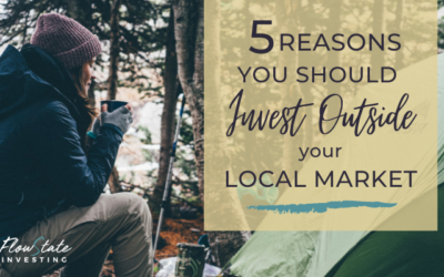 5 Reasons You Should Absolutely Be Investing Outside Your Local Market Today