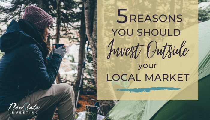 5 Reasons You Should Absolutely Be Investing Outside Your Local Market Today